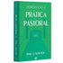Introdução à Prática Pastoral | Phil A Newton