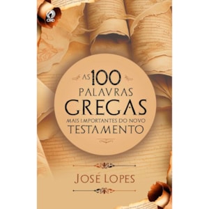 As 100 Palavras Gregas Mais Importantes do Novo Testamento  Jose Lopes