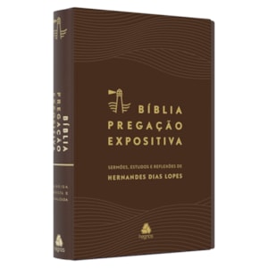 Biblia Pregacao Expositiva | ARA | Letra Normal | PU Luxo Marrom | Hernandes Dias Lopes