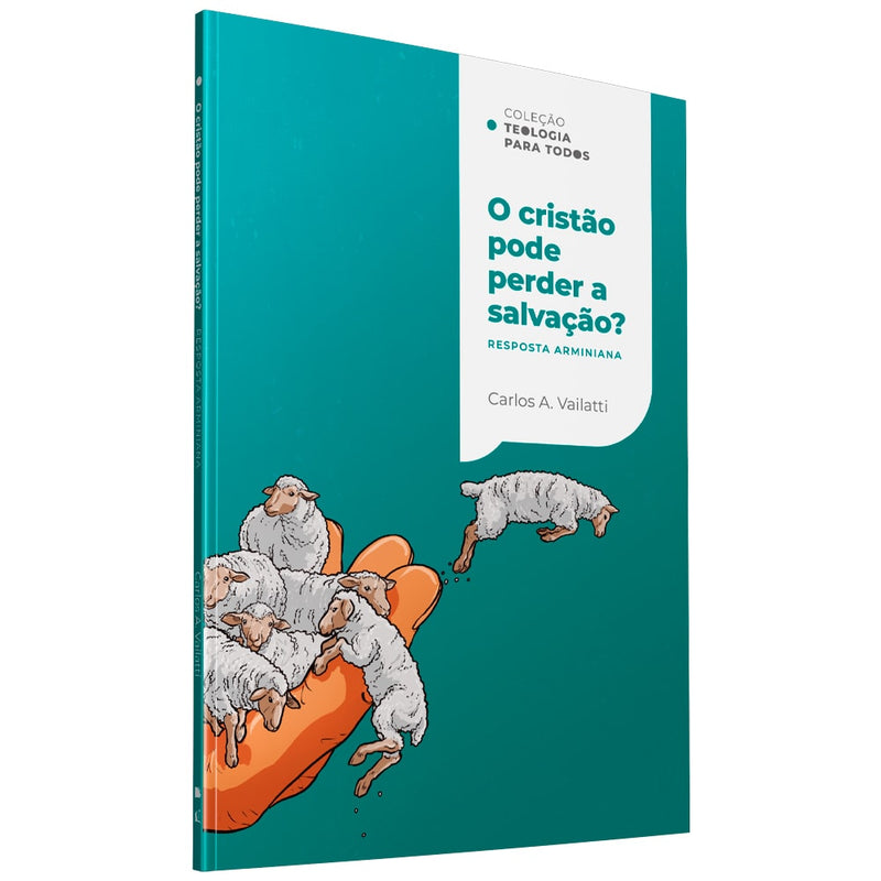 Colecao Teologia Para Todos  O Cristao Pode Perder a Salvacao?  Respostas Calvinista e Arminiana