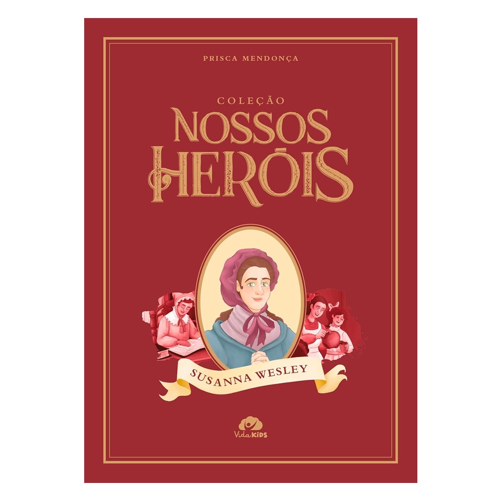 Coleção Nossos Heróis | Susanna Wesley | Prisca Mendonça