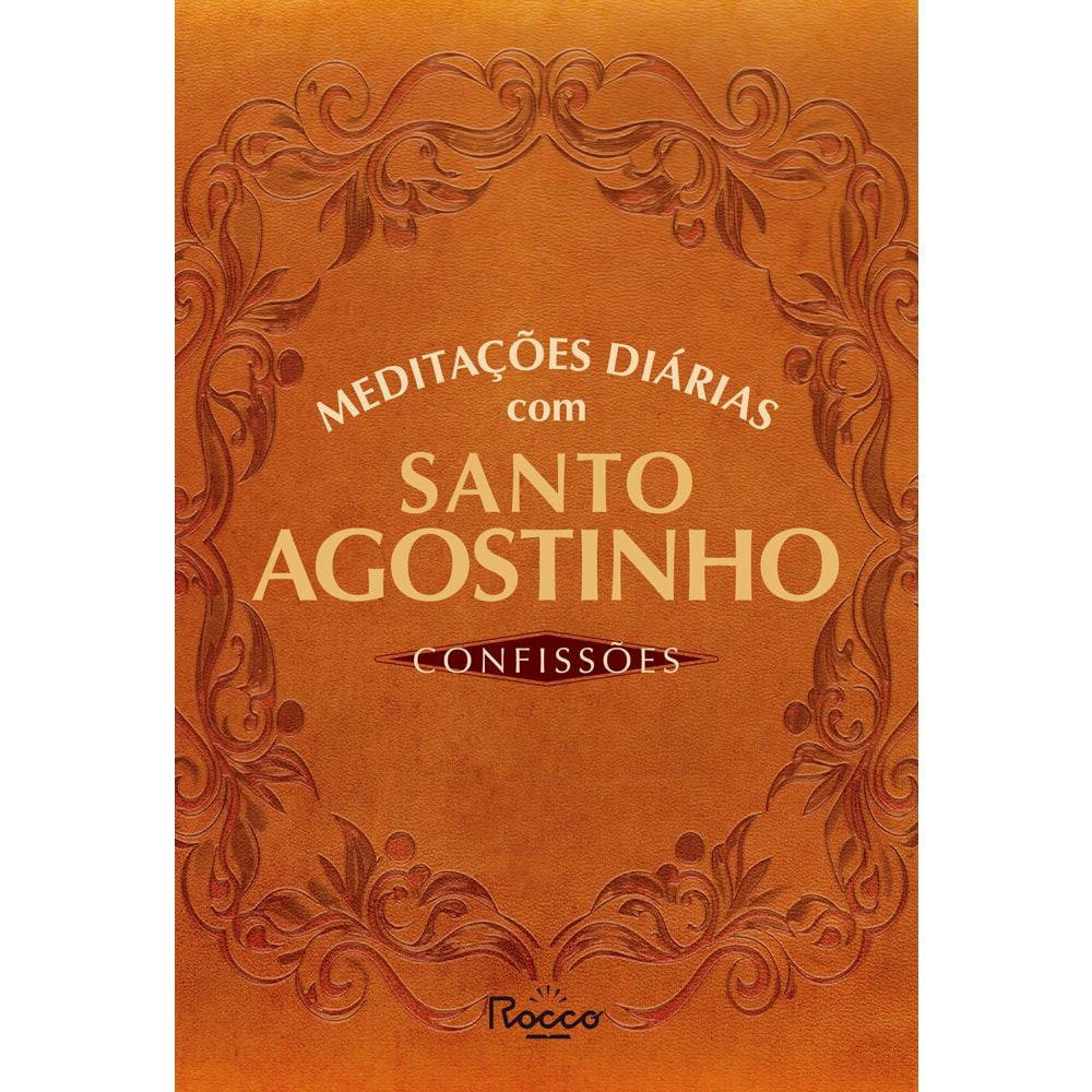 Meditações Diárias Com Santo Agostinho: Confissões | Santo Agostinho