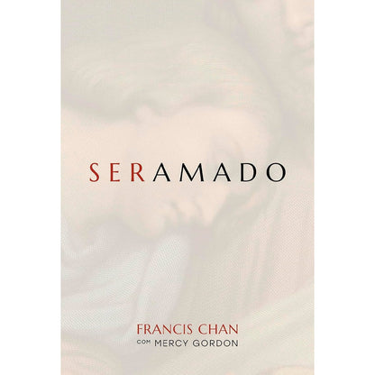 Ser Amado | Francis Chan, Mercy Gordon