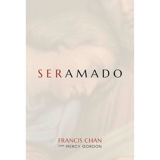 Ser Amado | Francis Chan, Mercy Gordon
