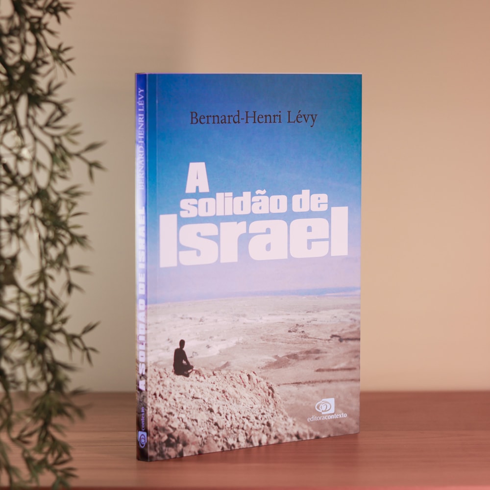 A Solidão de Israel | Bernard-Henri Lévy