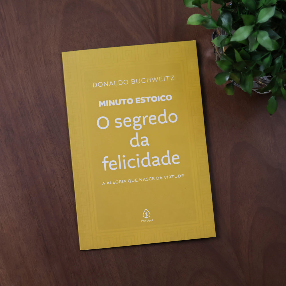 O Segredo da Felicidade | Coleção Minuto Estoico | Donaldo Buchweitz
