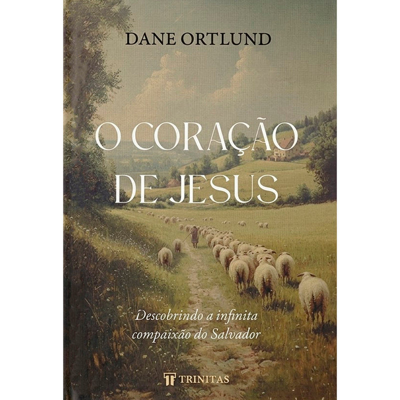 O Coração de Jesus | Dane Ortlund