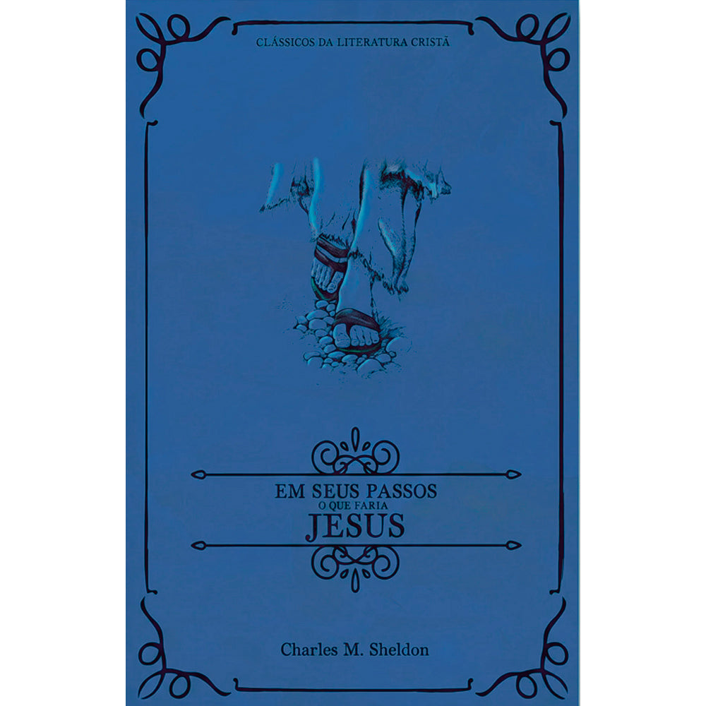 Em Seus Passos o que Faria Jesus | Clássicos da Literatura | Charles M Sheldon